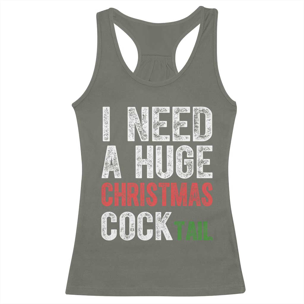 I Need A Huge Christmas Cocktail Racerback Tank Top Funny Adult Humor Xmas Party Drinking TS11 Military Green Print Your Wear