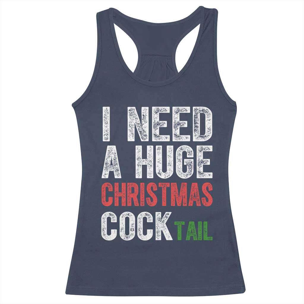 I Need A Huge Christmas Cocktail Racerback Tank Top Funny Adult Humor Xmas Party Drinking TS11 Navy Print Your Wear
