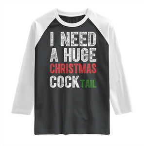 I Need A Huge Christmas Cocktail Raglan Shirt Funny Adult Humor Xmas Party Drinking TS11 Black White Print Your Wear