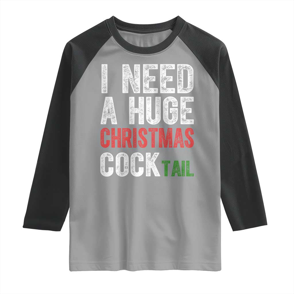 I Need A Huge Christmas Cocktail Raglan Shirt Funny Adult Humor Xmas Party Drinking TS11 Sport Gray Black Print Your Wear