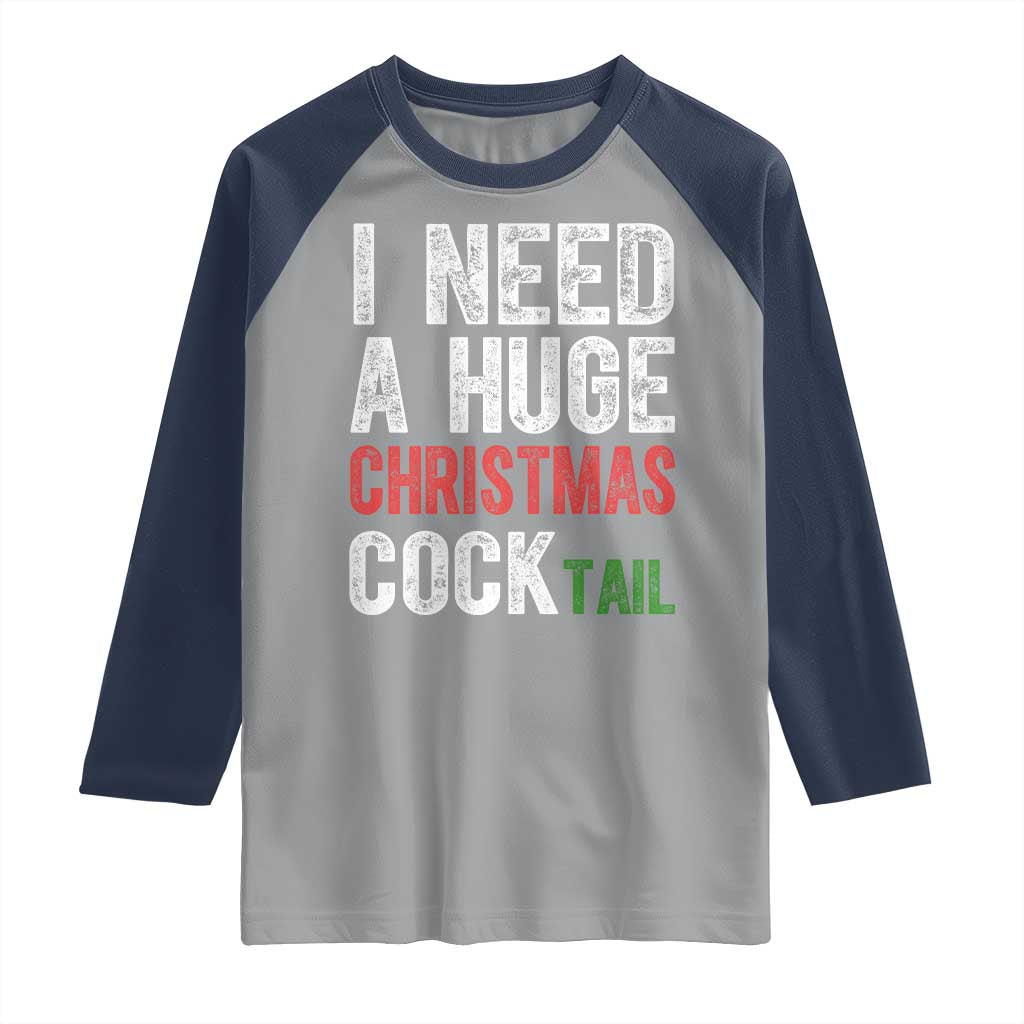 I Need A Huge Christmas Cocktail Raglan Shirt Funny Adult Humor Xmas Party Drinking TS11 Sport Gray Navy Print Your Wear