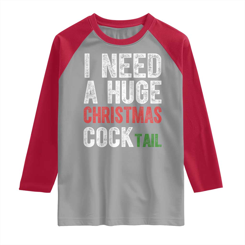 I Need A Huge Christmas Cocktail Raglan Shirt Funny Adult Humor Xmas Party Drinking TS11 Sport Gray Red Print Your Wear