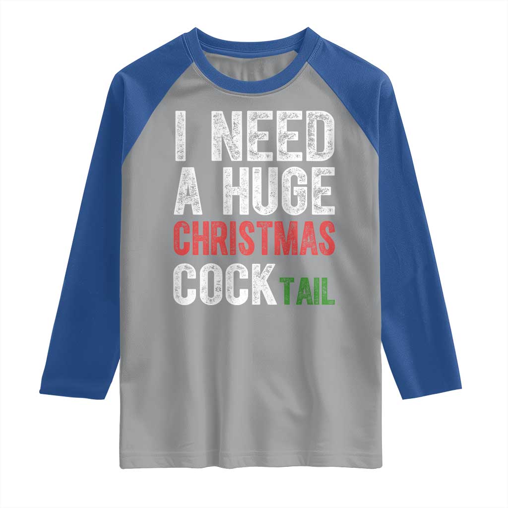 I Need A Huge Christmas Cocktail Raglan Shirt Funny Adult Humor Xmas Party Drinking TS11 Sport Gray Royal Print Your Wear