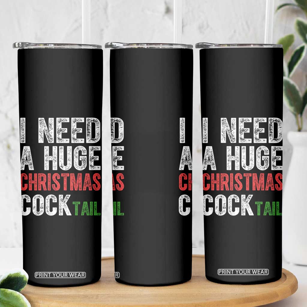 I Need A Huge Christmas Cocktail Skinny Tumbler Funny Adult Humor Xmas Party Drinking TS11 Print Your Wear