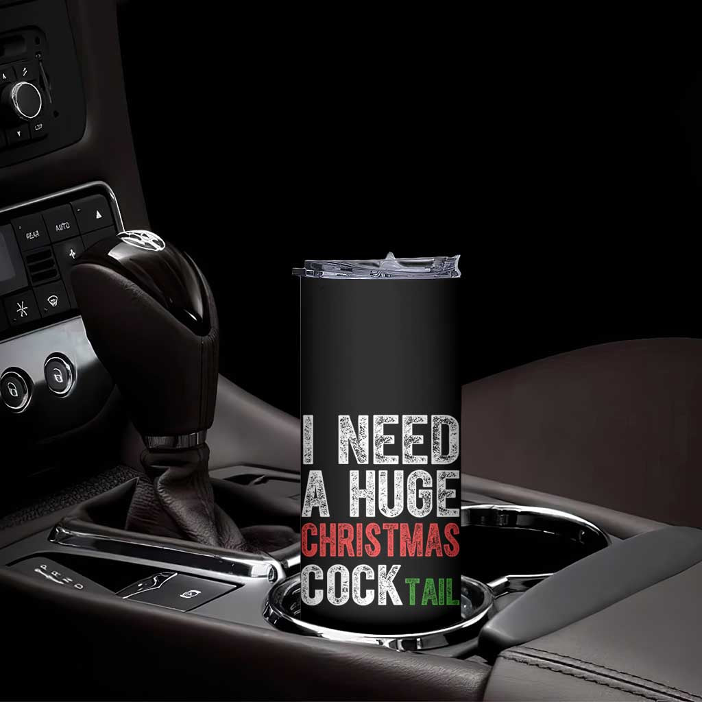 I Need A Huge Christmas Cocktail Skinny Tumbler Funny Adult Humor Xmas Party Drinking TS11 Print Your Wear