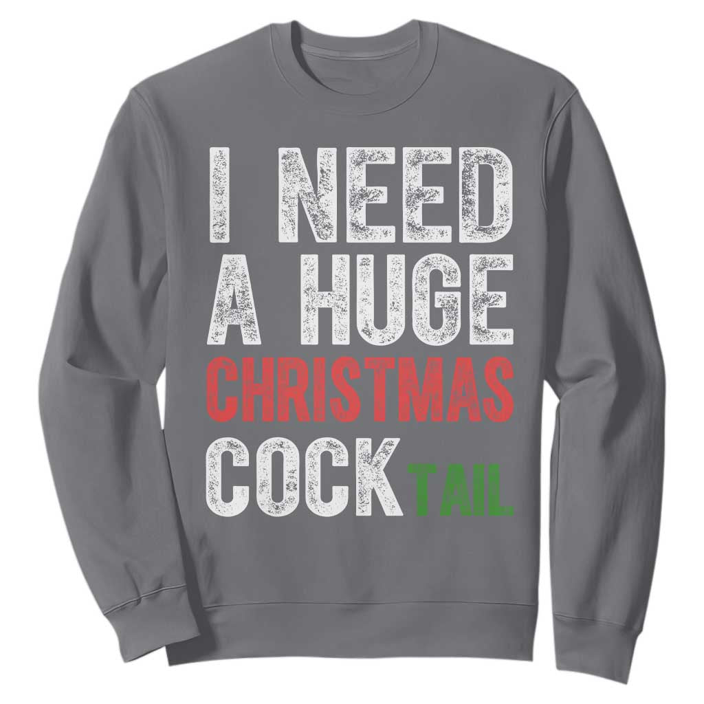 I Need A Huge Christmas Cocktail Sweatshirt Funny Adult Humor Xmas Party Drinking TS11 Charcoal Print Your Wear