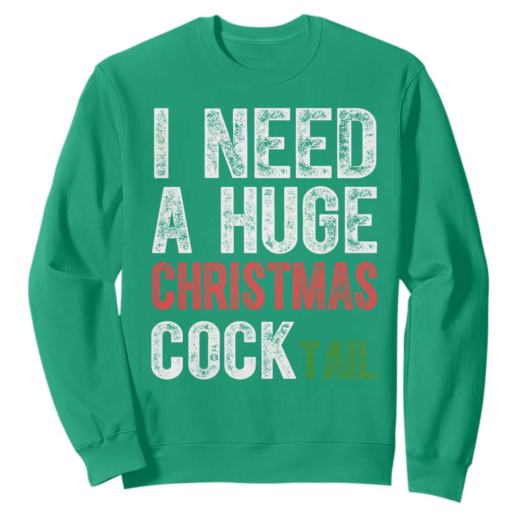 I Need A Huge Christmas Cocktail Sweatshirt Funny Adult Humor Xmas Party Drinking TS11 Irish Green Print Your Wear