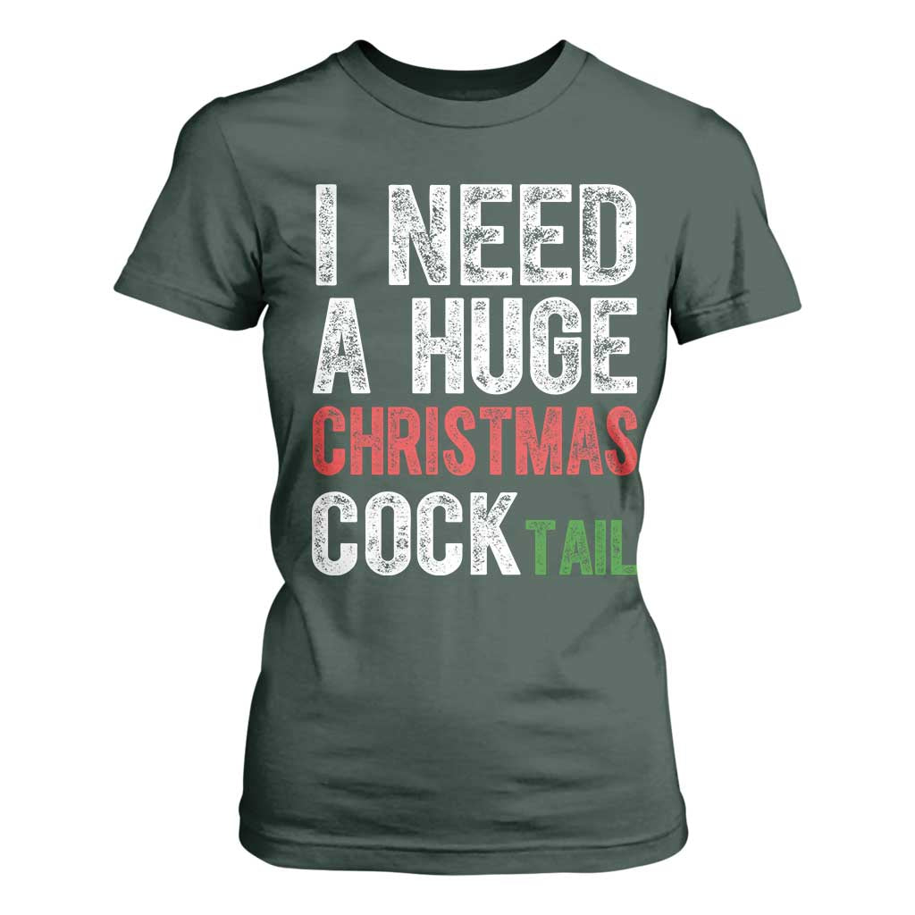 I Need A Huge Christmas Cocktail T Shirt For Women Funny Adult Humor Xmas Party Drinking TS11 Dark Forest Green Print Your Wear