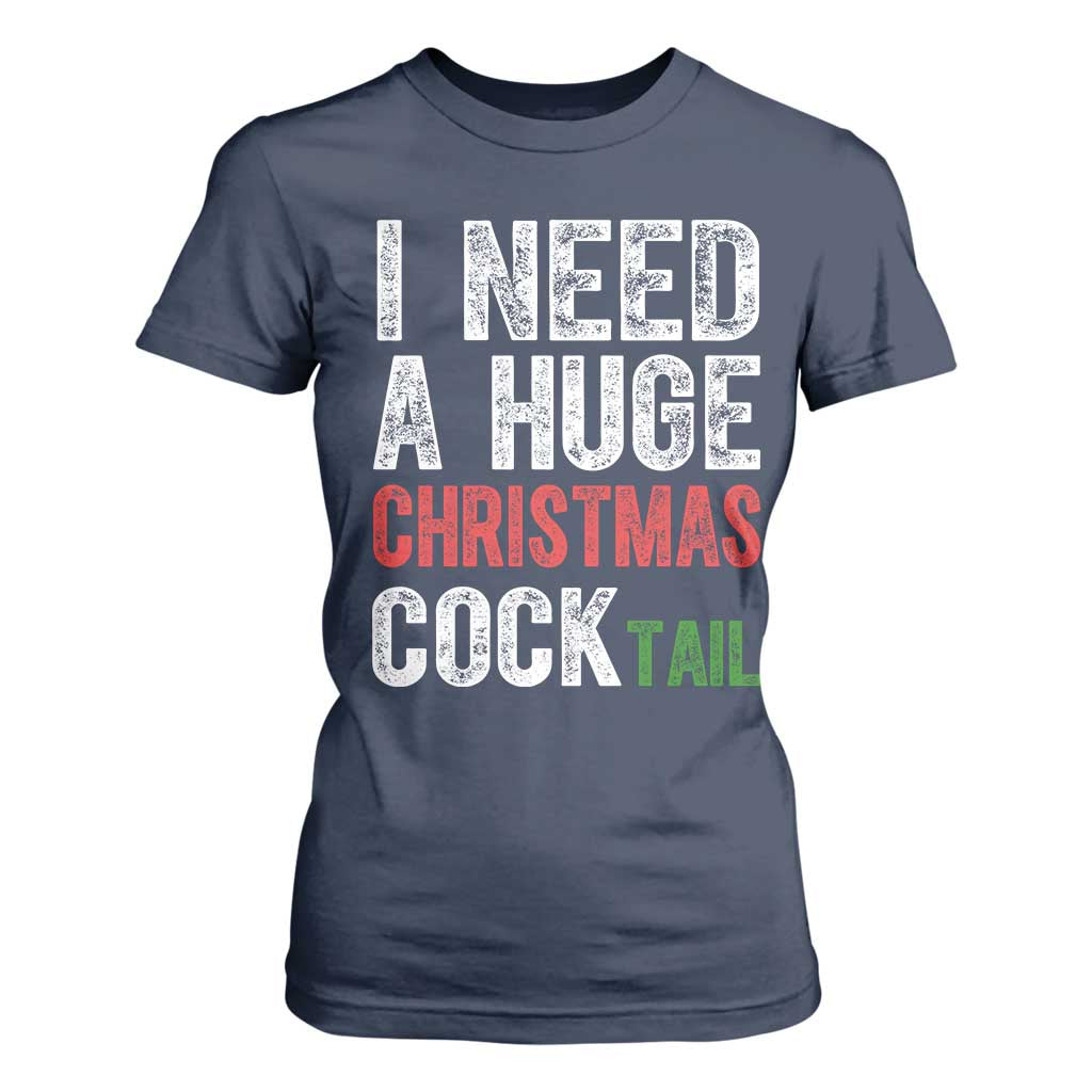 I Need A Huge Christmas Cocktail T Shirt For Women Funny Adult Humor Xmas Party Drinking TS11 Navy Print Your Wear