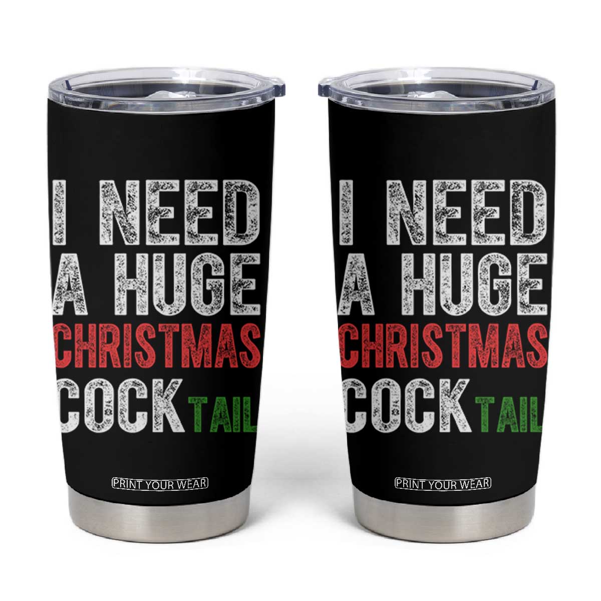 I Need A Huge Christmas Cocktail Tumbler Cup Funny Adult Humor Xmas Party Drinking TS11 Black Print Your Wear