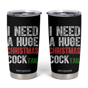 I Need A Huge Christmas Cocktail Tumbler Cup Funny Adult Humor Xmas Party Drinking TS11 Black Print Your Wear