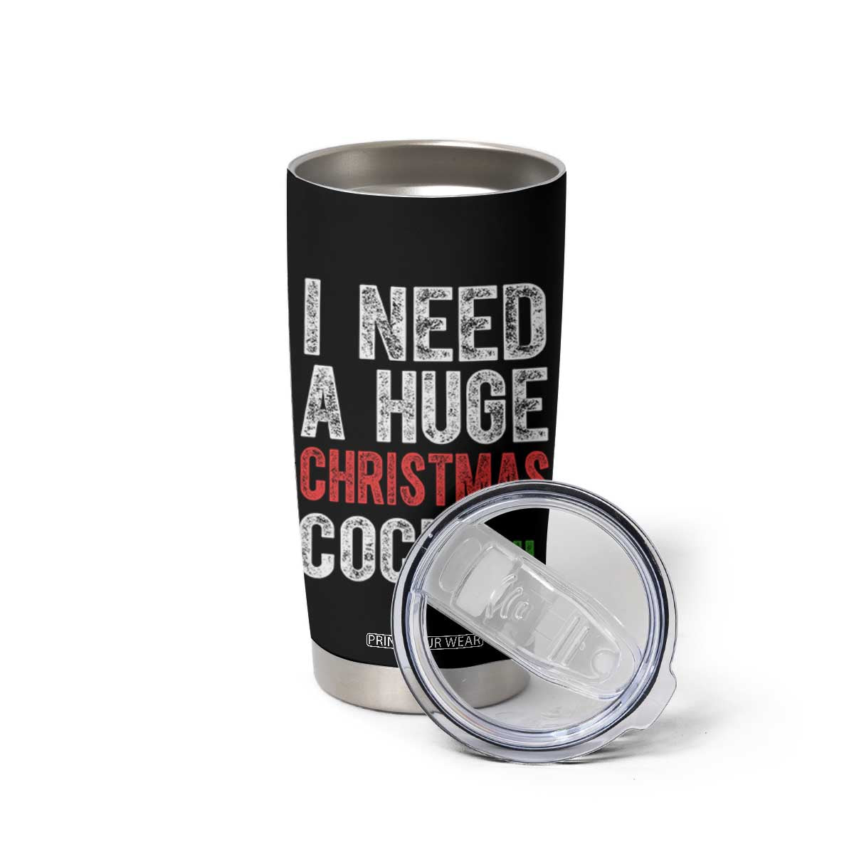 I Need A Huge Christmas Cocktail Tumbler Cup Funny Adult Humor Xmas Party Drinking TS11 Print Your Wear