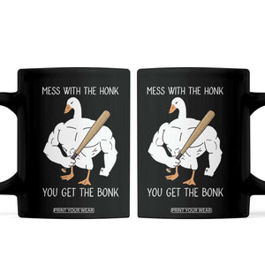 Funny Mess With The Honk You Get The Bonk Coffee Mug Muscle Silly Goose TS11 Black Print Your Wear