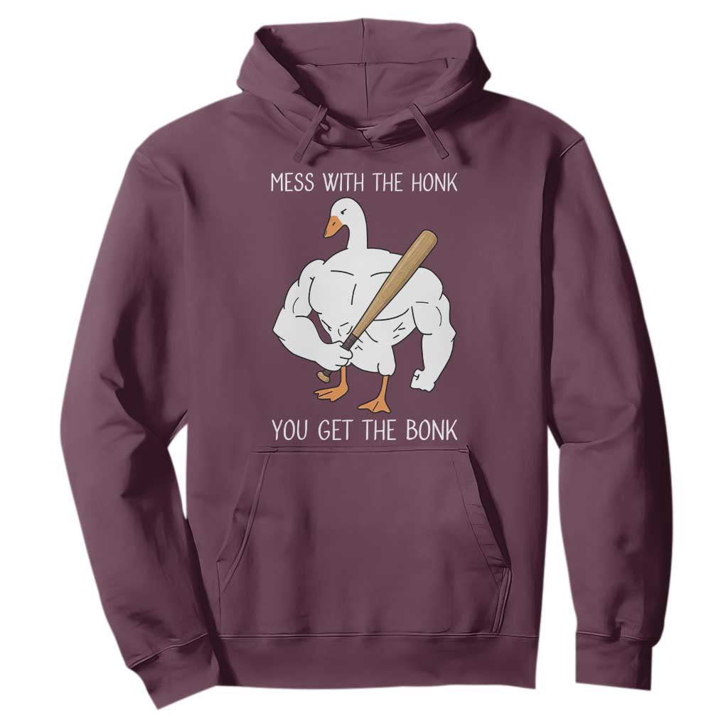 Funny Mess With The Honk You Get The Bonk Hoodie Muscle Silly Goose TS11 Maroon Print Your Wear
