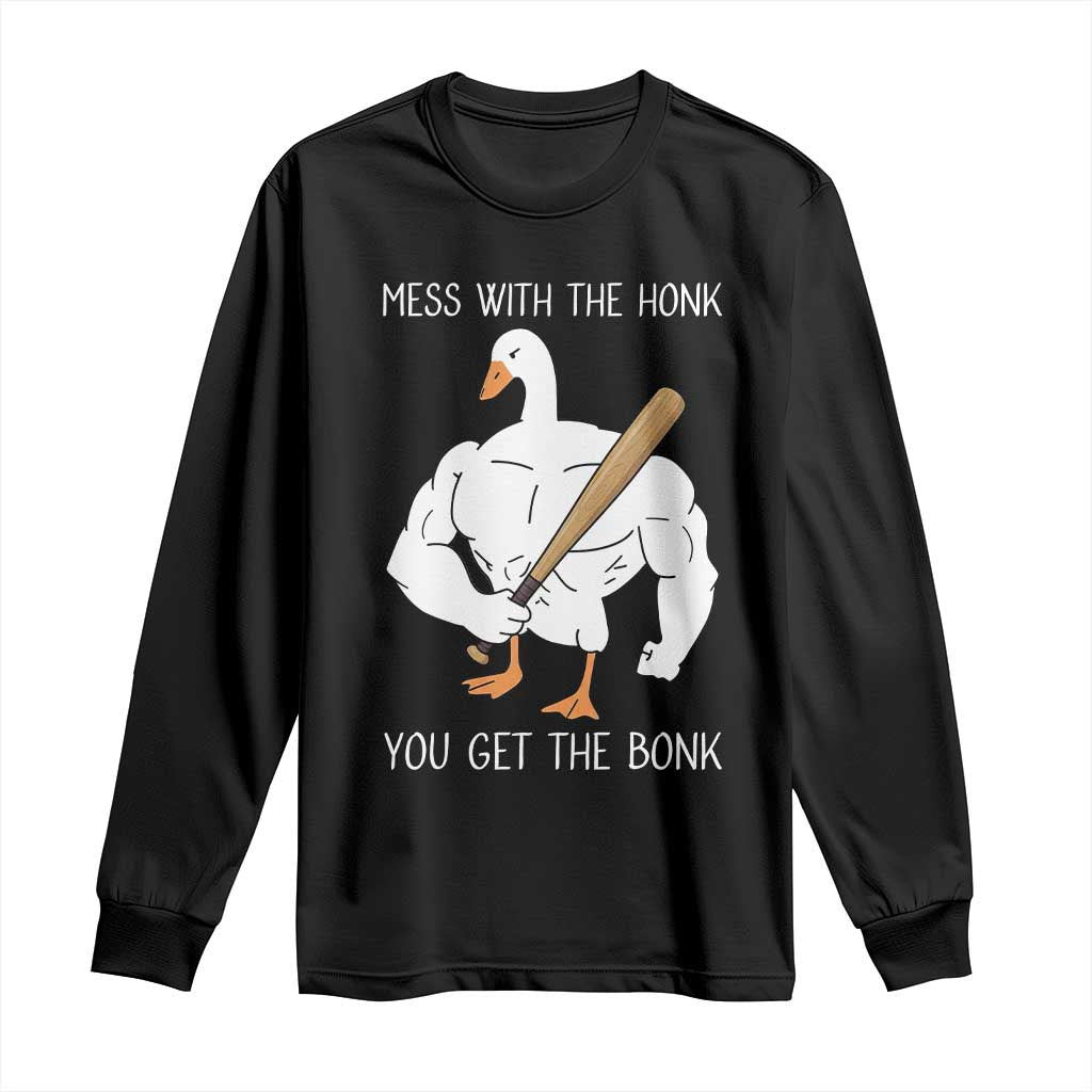 Funny Mess With The Honk You Get The Bonk Long Sleeve Shirt Muscle Silly Goose TS11 Black Print Your Wear