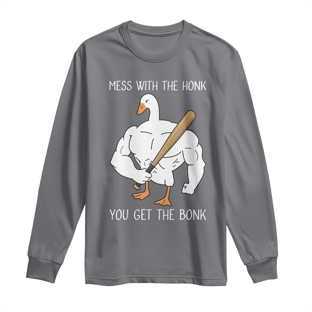Funny Mess With The Honk You Get The Bonk Long Sleeve Shirt Muscle Silly Goose TS11 Charcoal Print Your Wear