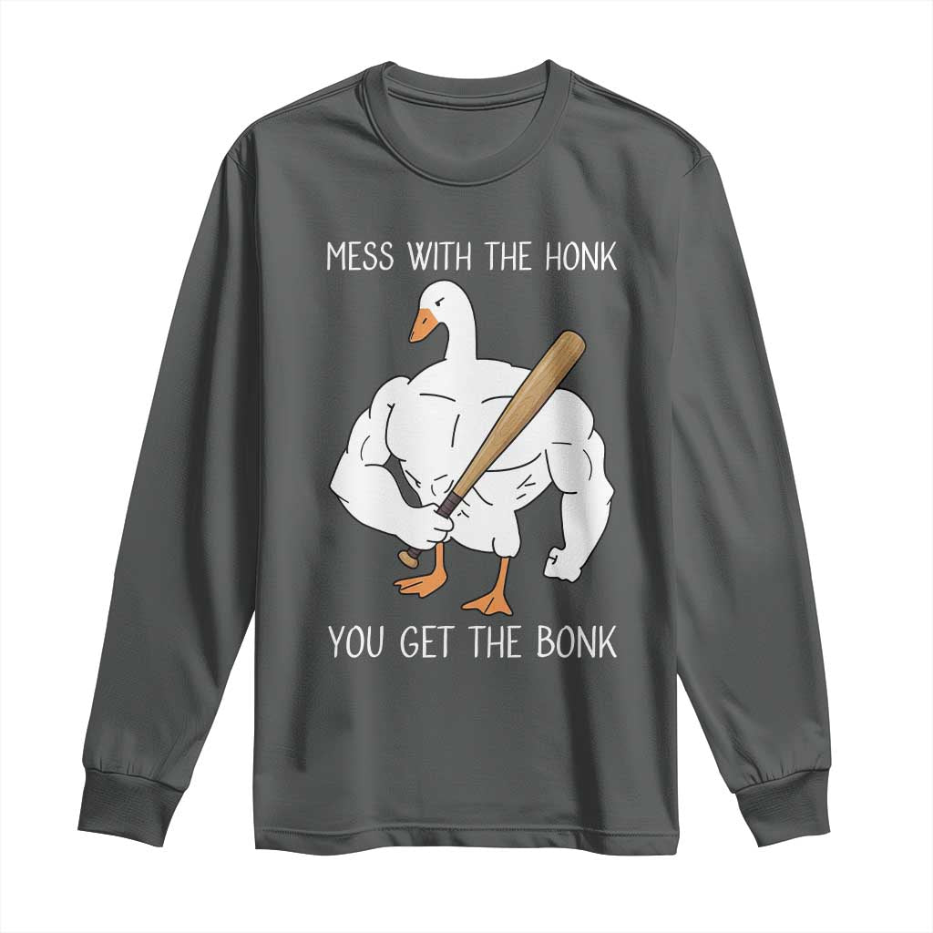 Funny Mess With The Honk You Get The Bonk Long Sleeve Shirt Muscle Silly Goose TS11 Dark Heather Print Your Wear