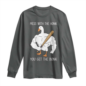 Funny Mess With The Honk You Get The Bonk Long Sleeve Shirt Muscle Silly Goose TS11 Dark Heather Print Your Wear