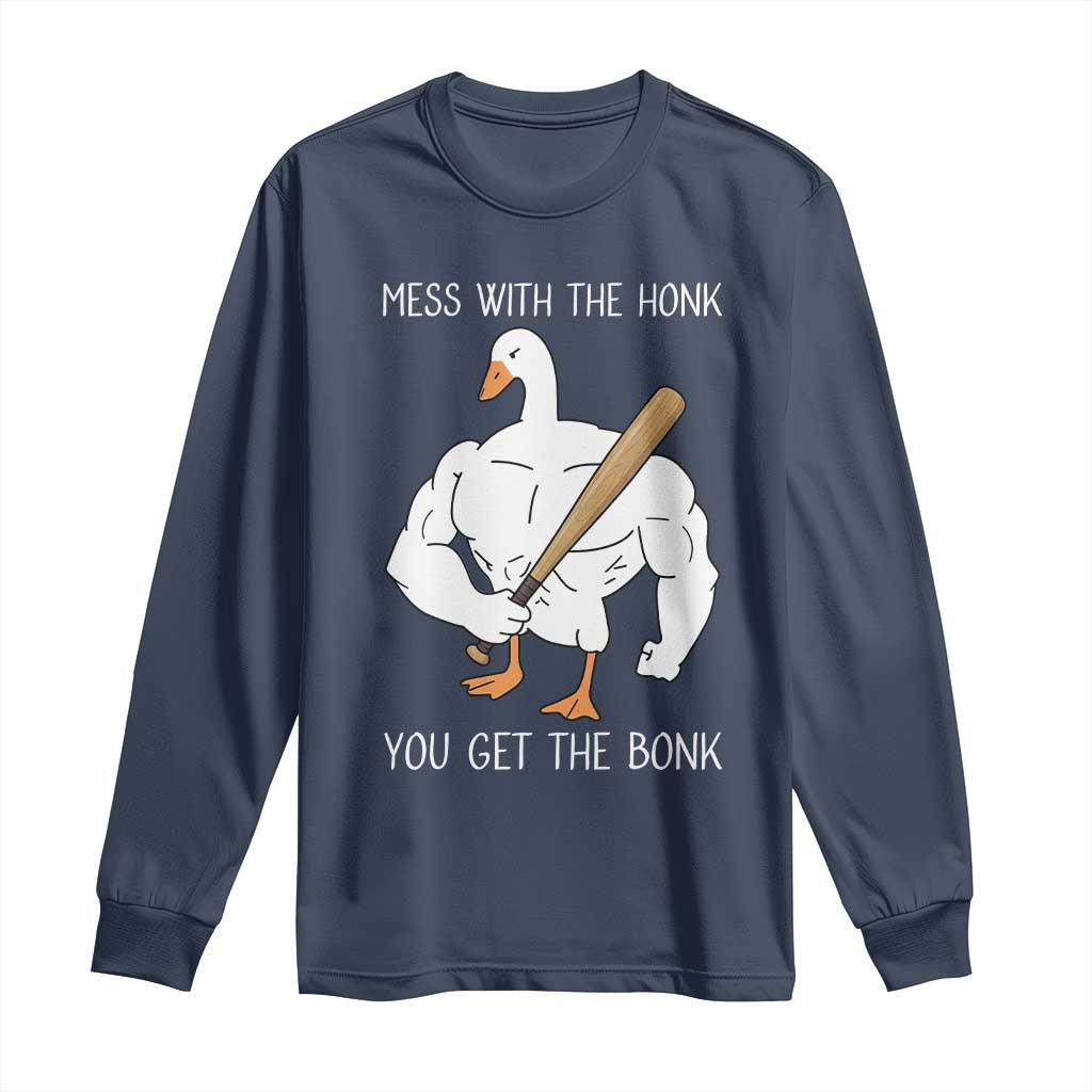 Funny Mess With The Honk You Get The Bonk Long Sleeve Shirt Muscle Silly Goose TS11 Navy Print Your Wear