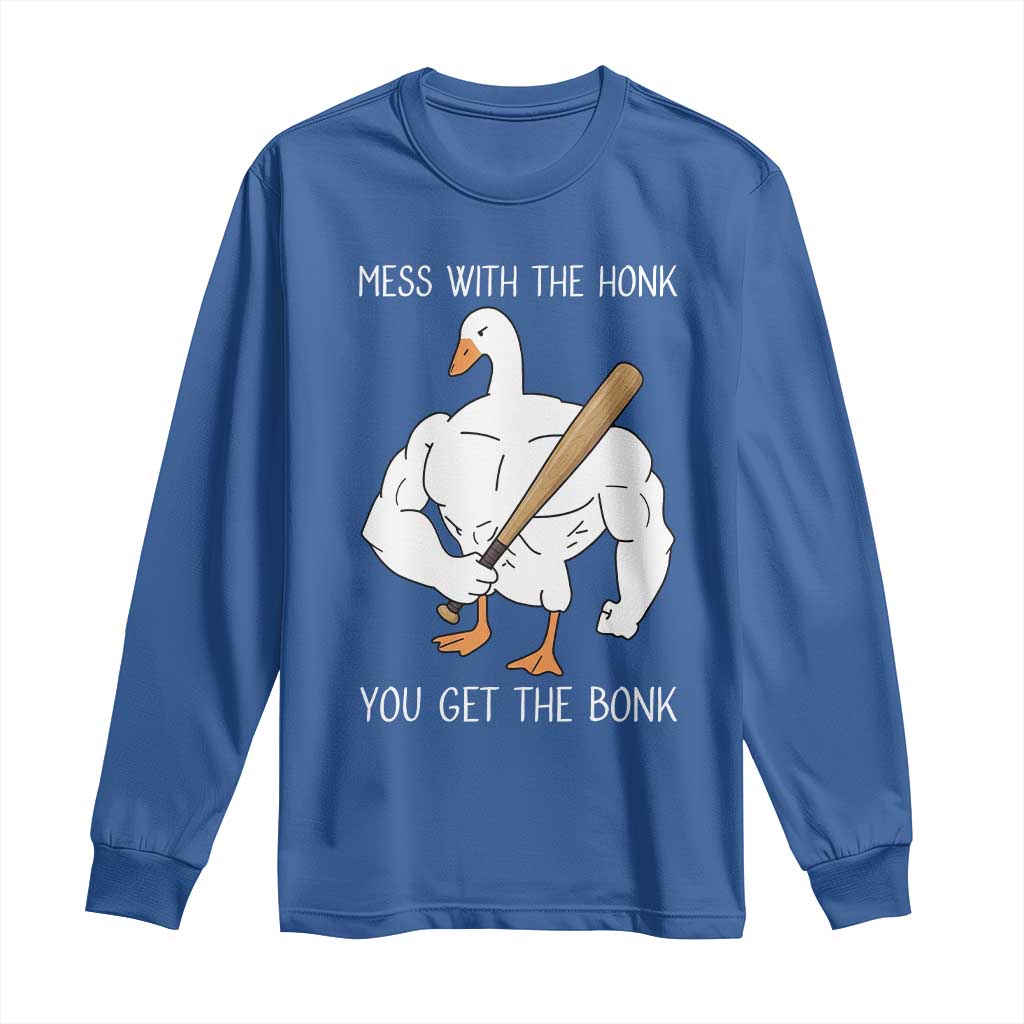 Funny Mess With The Honk You Get The Bonk Long Sleeve Shirt Muscle Silly Goose TS11 Royal Blue Print Your Wear