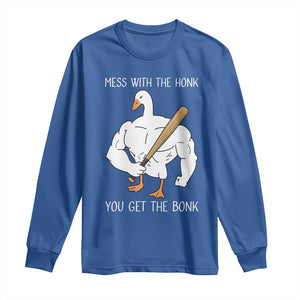 Funny Mess With The Honk You Get The Bonk Long Sleeve Shirt Muscle Silly Goose TS11 Royal Blue Print Your Wear