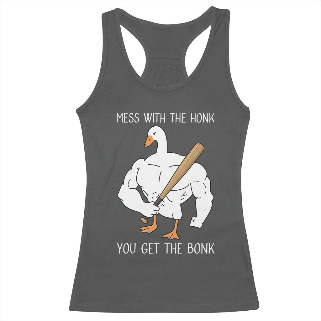Funny Mess With The Honk You Get The Bonk Racerback Tank Top Muscle Silly Goose TS11 Dark Heather Print Your Wear