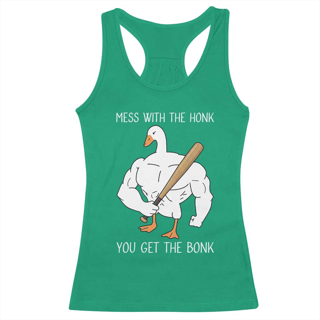 Funny Mess With The Honk You Get The Bonk Racerback Tank Top Muscle Silly Goose TS11 Irish Green Print Your Wear