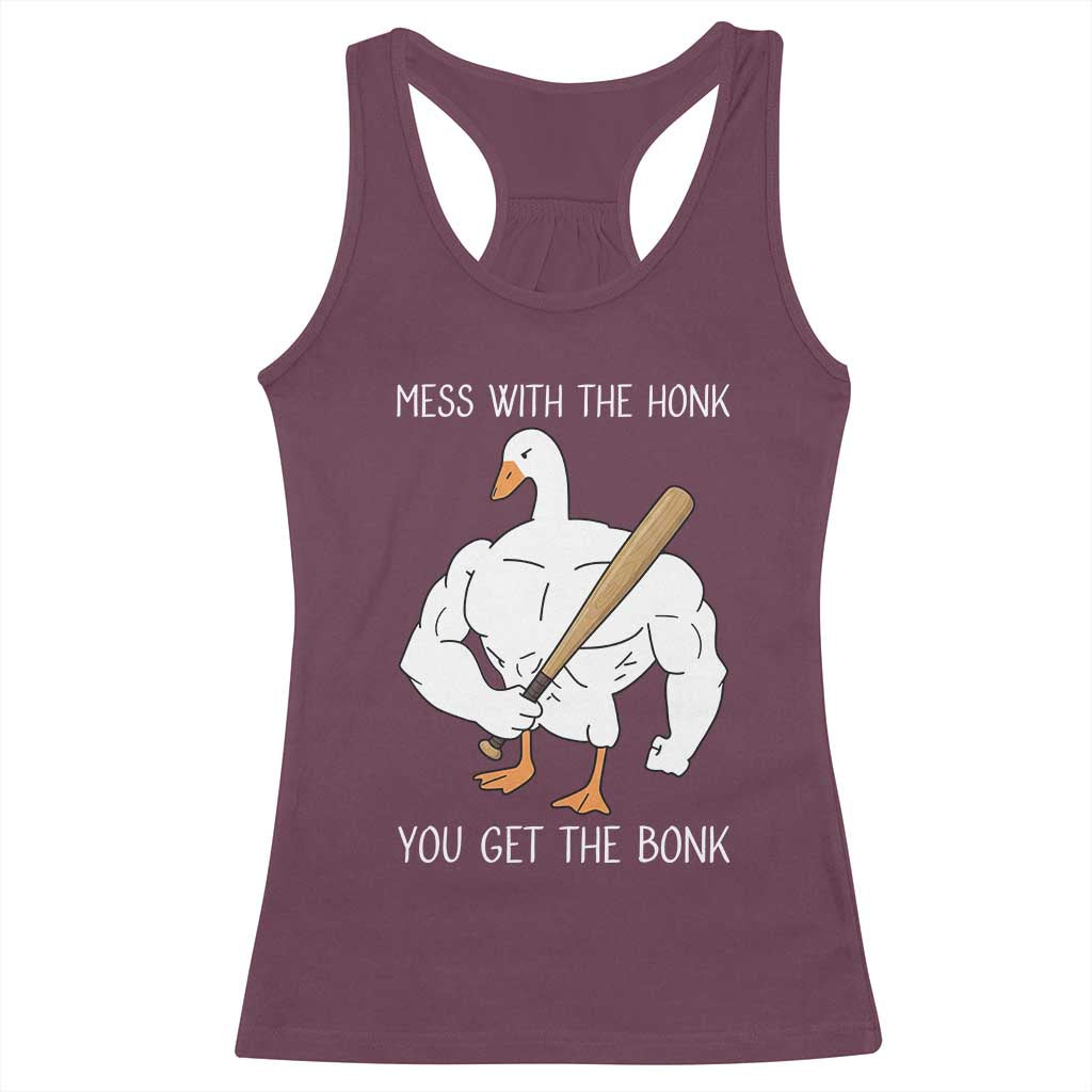Funny Mess With The Honk You Get The Bonk Racerback Tank Top Muscle Silly Goose TS11 Maroon Print Your Wear