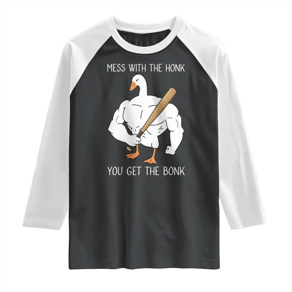 Funny Mess With The Honk You Get The Bonk Raglan Shirt Muscle Silly Goose TS11 Black White Print Your Wear