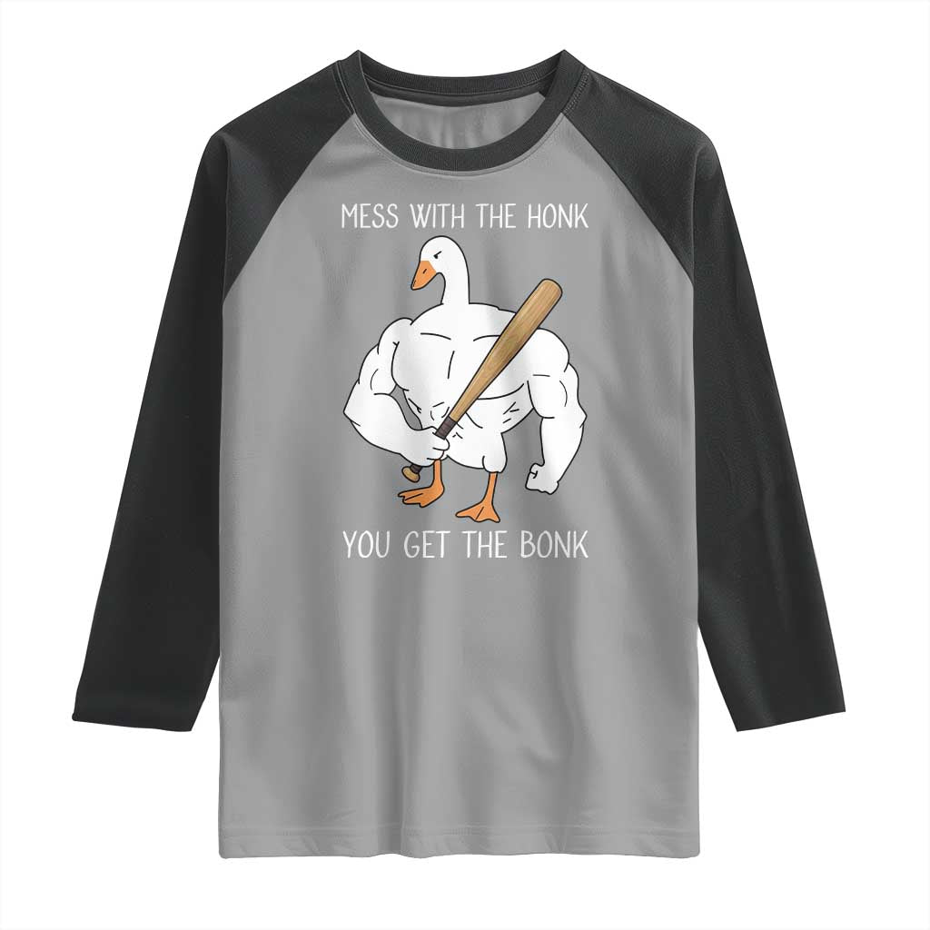 Funny Mess With The Honk You Get The Bonk Raglan Shirt Muscle Silly Goose TS11 Sport Gray Black Print Your Wear