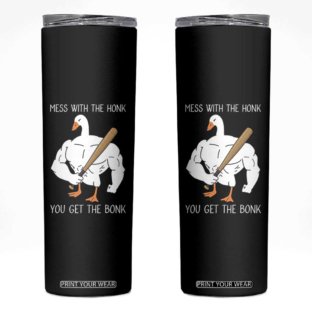 Funny Mess With The Honk You Get The Bonk Skinny Tumbler Muscle Silly Goose TS11 Black Print Your Wear