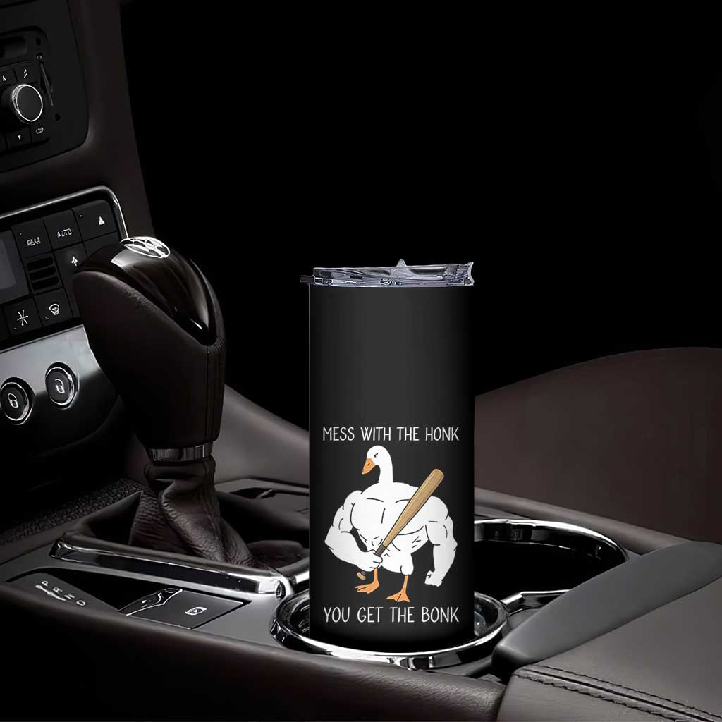 Funny Mess With The Honk You Get The Bonk Skinny Tumbler Muscle Silly Goose TS11 Print Your Wear