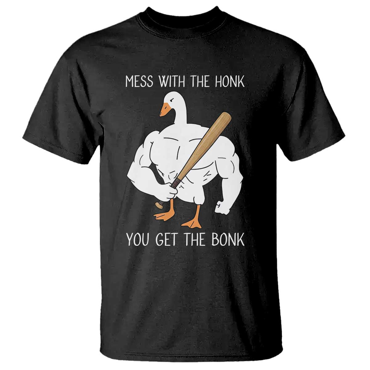 Funny Mess With The Honk You Get The Bonk T Shirt Muscle Silly Goose TS11 Black Print Your Wear