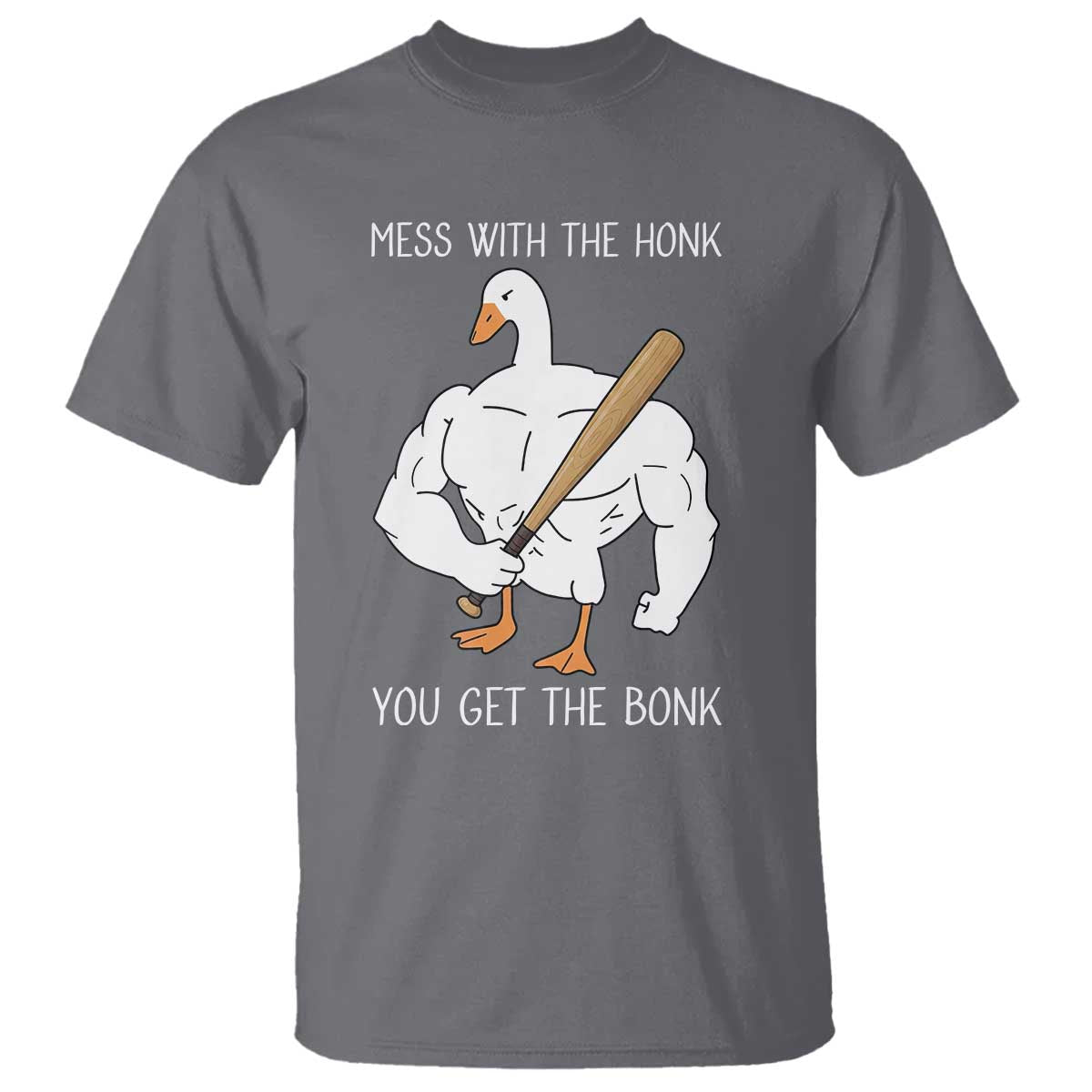 Funny Mess With The Honk You Get The Bonk T Shirt Muscle Silly Goose TS11 Charcoal Print Your Wear