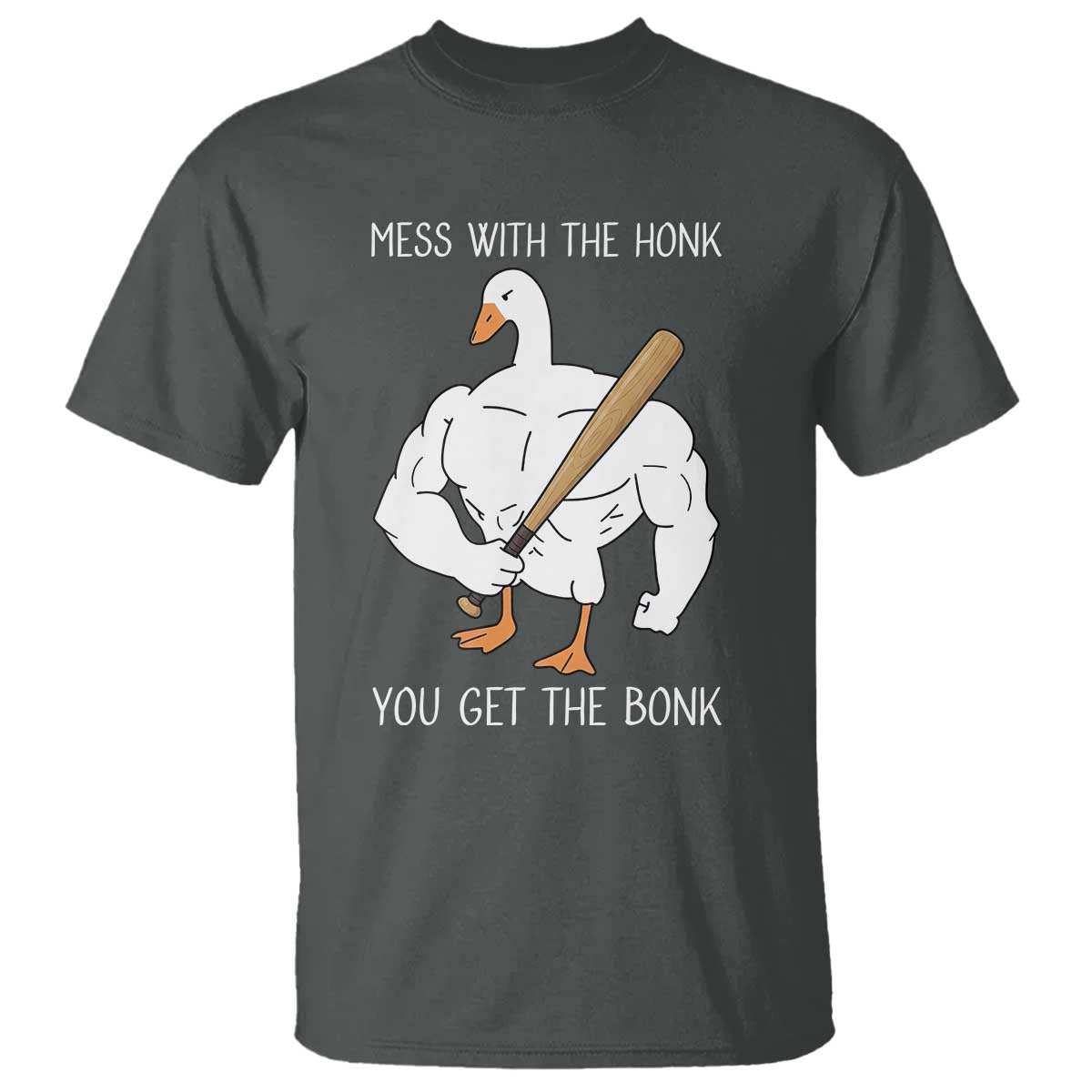 Funny Mess With The Honk You Get The Bonk T Shirt Muscle Silly Goose TS11 Dark Heather Print Your Wear