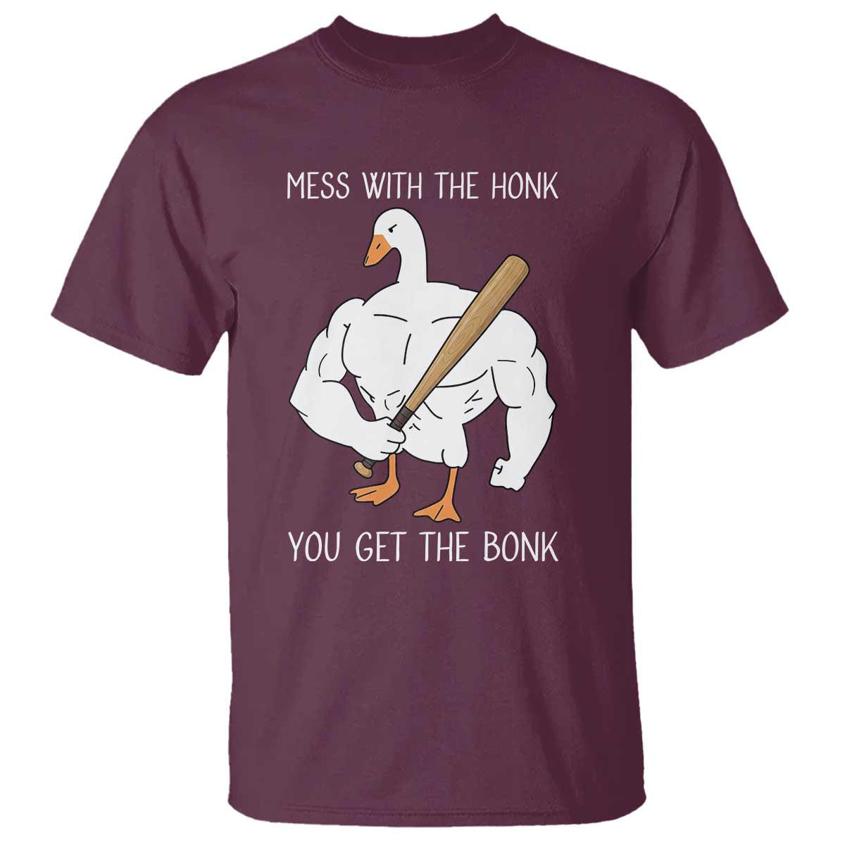 Funny Mess With The Honk You Get The Bonk T Shirt Muscle Silly Goose TS11 Maroon Print Your Wear
