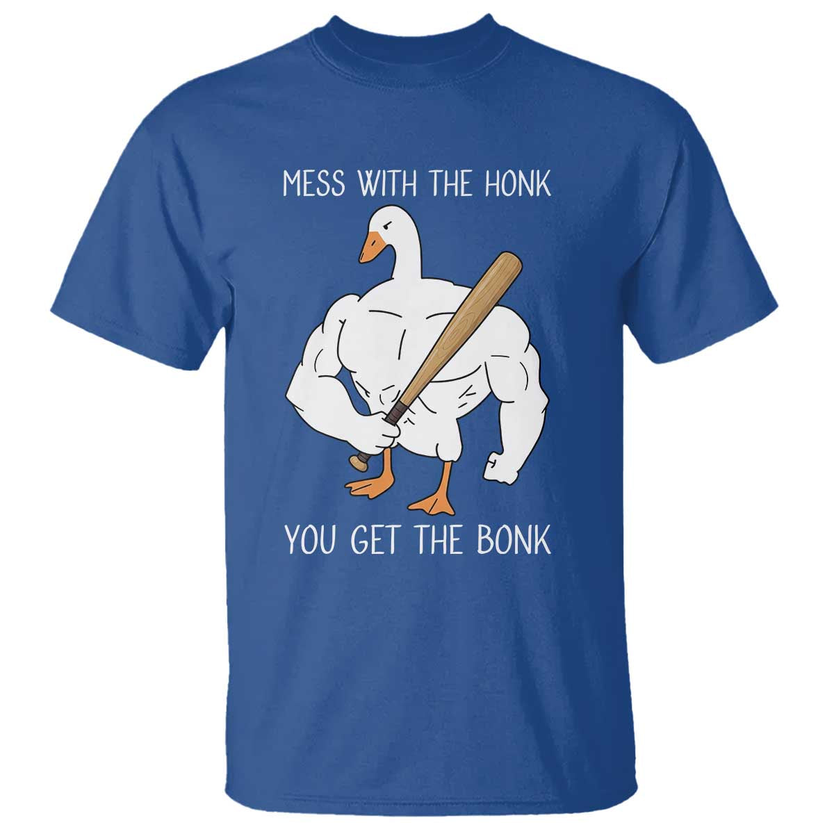 Funny Mess With The Honk You Get The Bonk T Shirt Muscle Silly Goose TS11 Royal Blue Print Your Wear