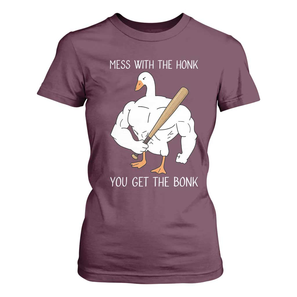 Funny Mess With The Honk You Get The Bonk T Shirt For Women Muscle Silly Goose TS11 Maroon Print Your Wear