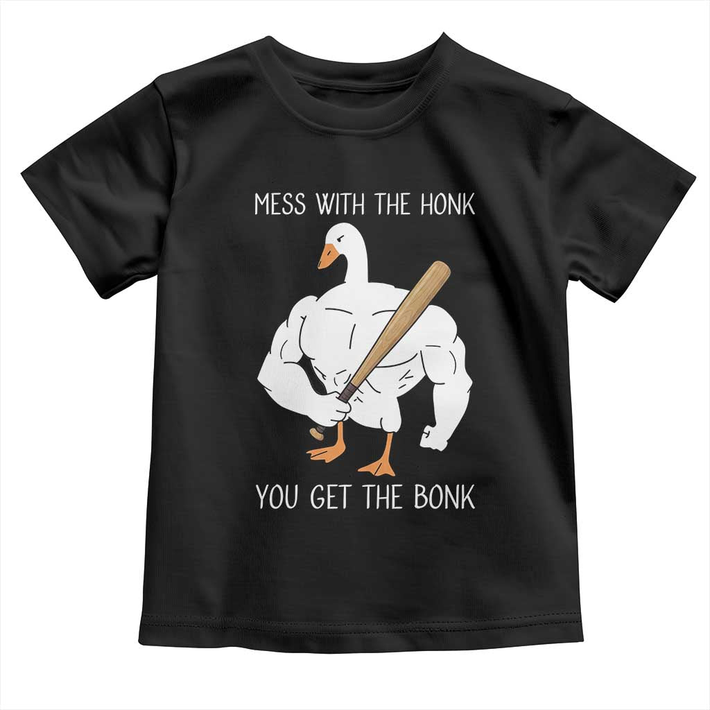Funny Mess With The Honk You Get The Bonk Toddler T Shirt Muscle Silly Goose TS11 Black Print Your Wear