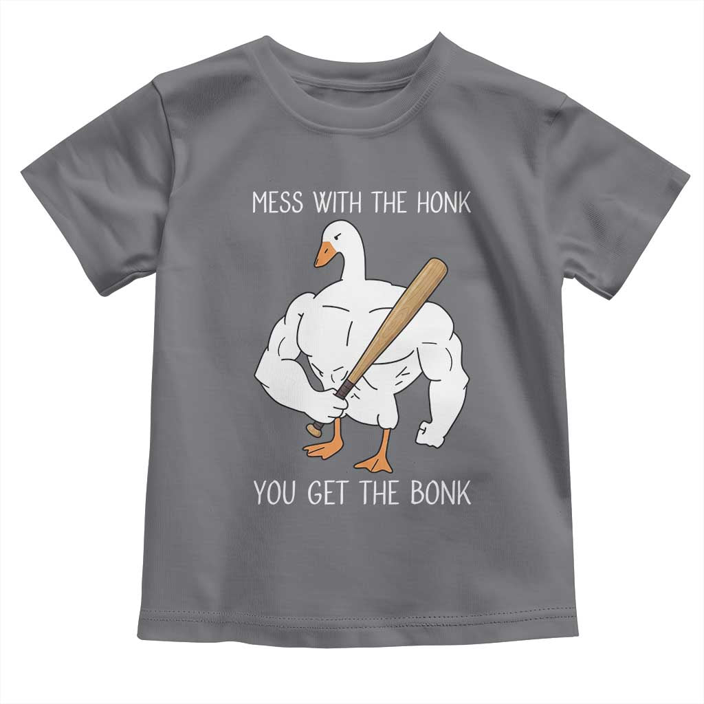 Funny Mess With The Honk You Get The Bonk Toddler T Shirt Muscle Silly Goose TS11 Charcoal Print Your Wear