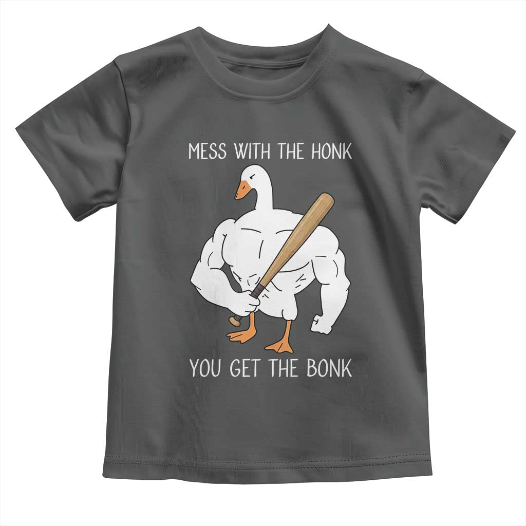Funny Mess With The Honk You Get The Bonk Toddler T Shirt Muscle Silly Goose TS11 Dark Heather Print Your Wear