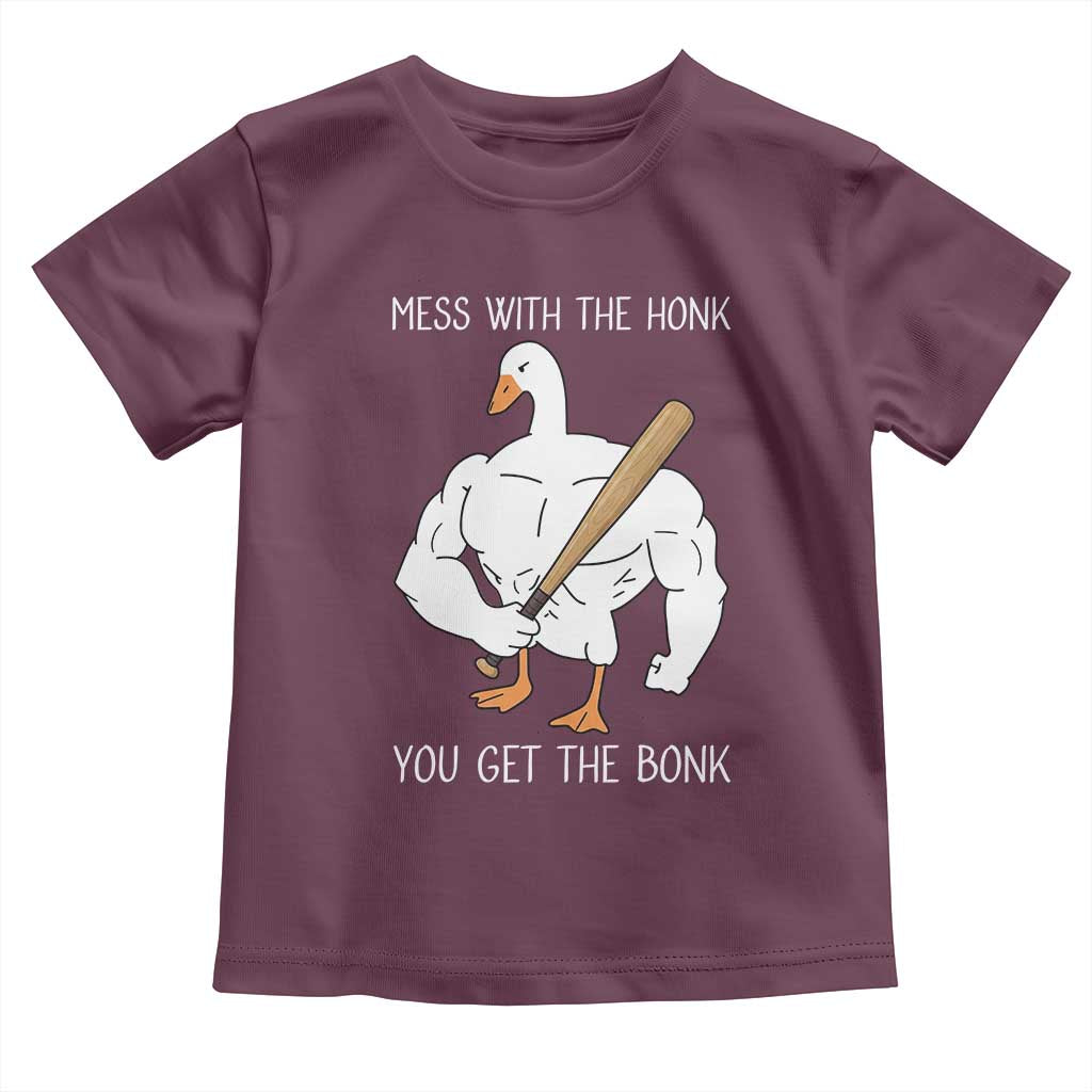 Funny Mess With The Honk You Get The Bonk Toddler T Shirt Muscle Silly Goose TS11 Maroon Print Your Wear