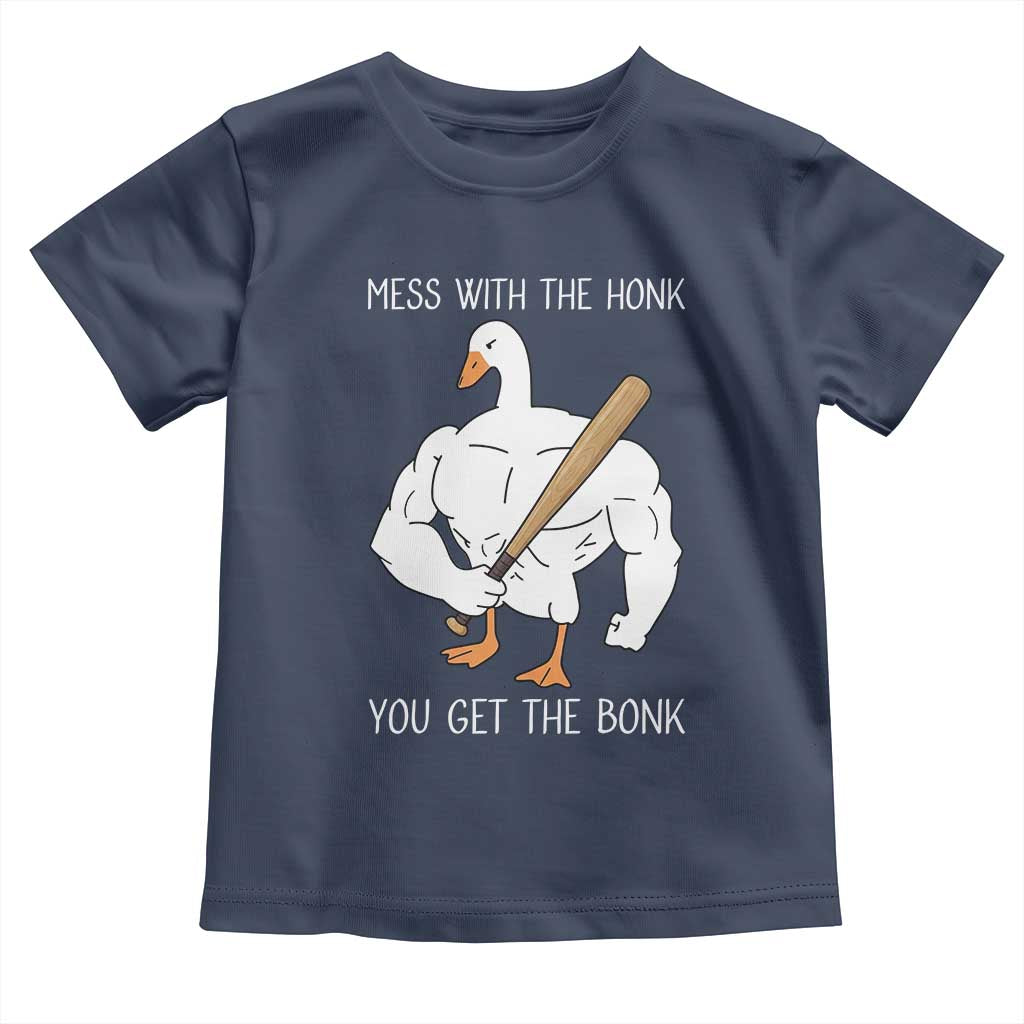 Funny Mess With The Honk You Get The Bonk Toddler T Shirt Muscle Silly Goose TS11 Navy Print Your Wear