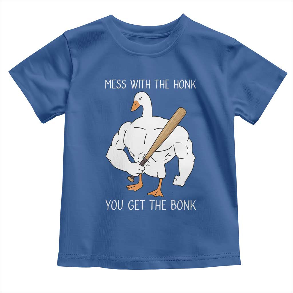 Funny Mess With The Honk You Get The Bonk Toddler T Shirt Muscle Silly Goose TS11 Royal Blue Print Your Wear