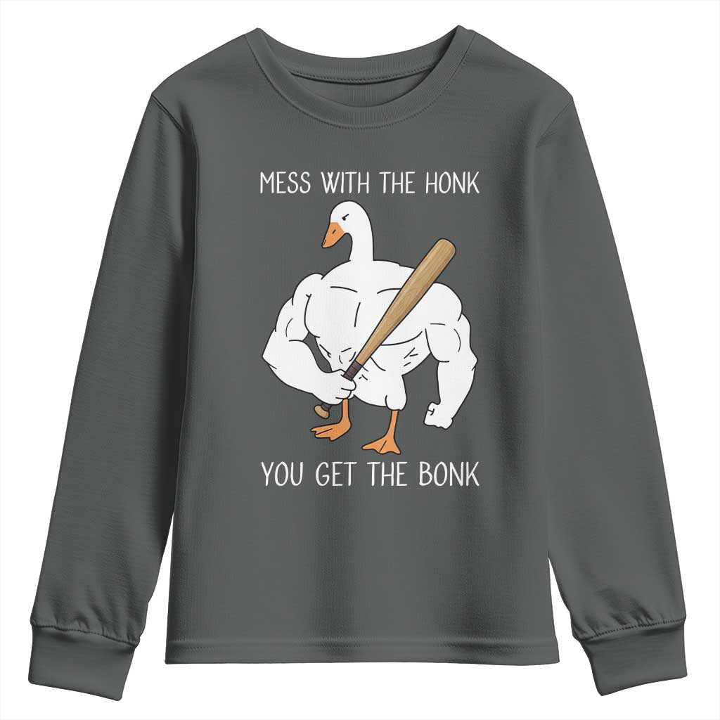 Funny Mess With The Honk You Get The Bonk Youth Sweatshirt Muscle Silly Goose TS11 Dark Heather Print Your Wear