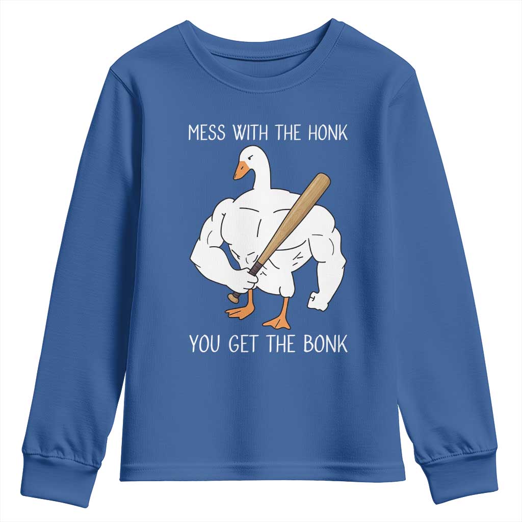 Funny Mess With The Honk You Get The Bonk Youth Sweatshirt Muscle Silly Goose TS11 Royal Blue Print Your Wear