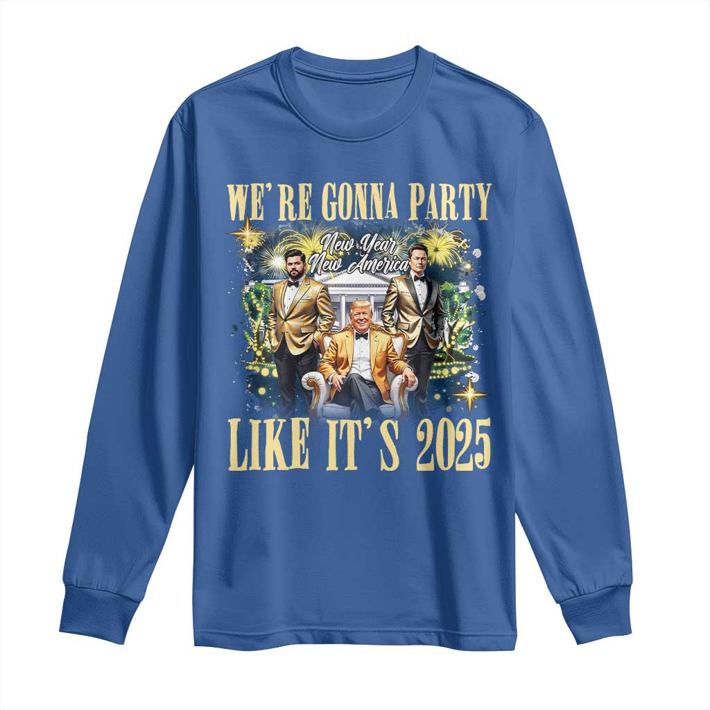 Funny Trump Vance Musk New Year Long Sleeve Shirt We're Gonna Party Like It's 2025 New Year New America New President TS11 Royal Blue Print Your Wear
