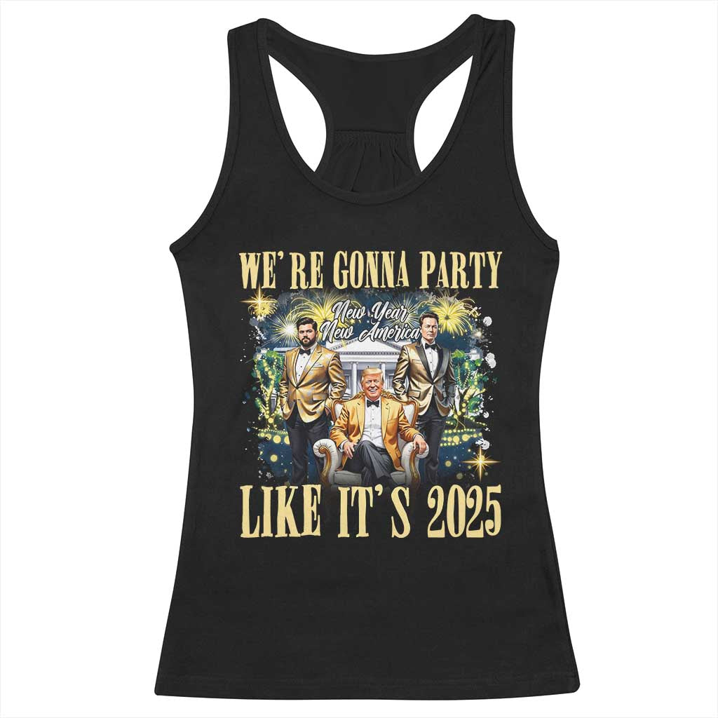 Funny Trump Vance Musk New Year Racerback Tank Top We're Gonna Party Like It's 2025 New Year New America New President TS11 Black Print Your Wear