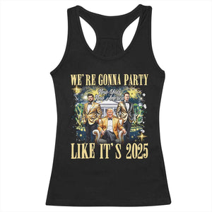 Funny Trump Vance Musk New Year Racerback Tank Top We're Gonna Party Like It's 2025 New Year New America New President TS11 Black Print Your Wear