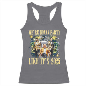 Funny Trump Vance Musk New Year Racerback Tank Top We're Gonna Party Like It's 2025 New Year New America New President TS11 Charcoal Print Your Wear